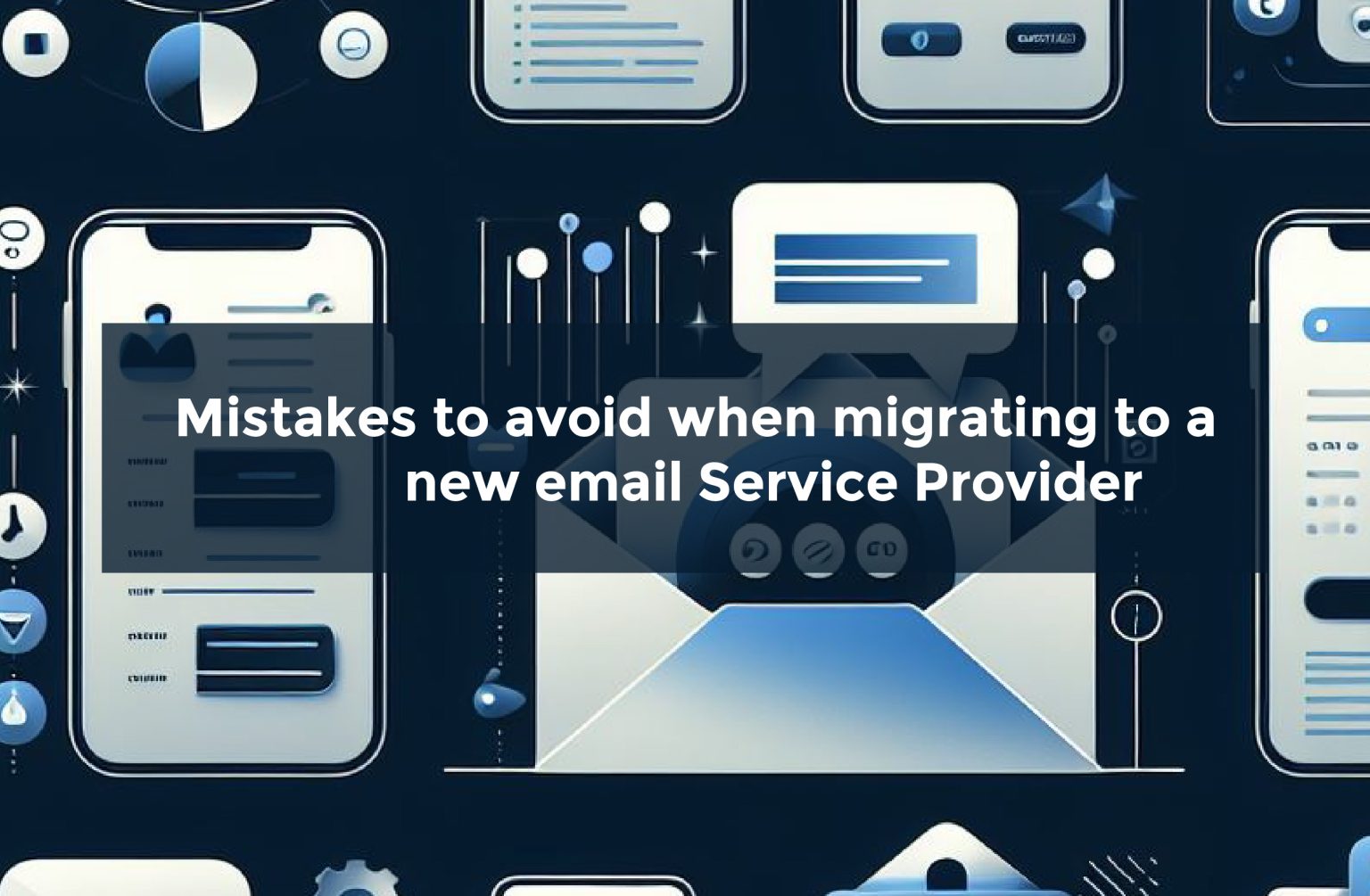 Mistakes to Avoid When Migrating to a New Email Service Provider