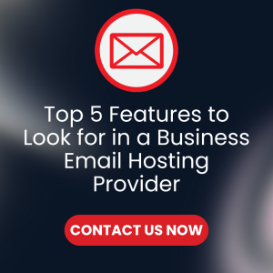 Read more about the article Top 5 Features to Look for in a Business Email Hosting Provider