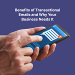Benefits of Transactional Emails and Why Your Business Needs It